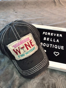 Sometime Wine is Just Necessary Distressed Hat
